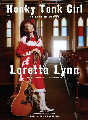 Honky Tonk Girl: My Life in Lyrics by Loretta Lynn, Elvis Costello