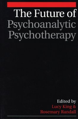 Future of Psychoanalytic Psychotherapy by Lucy King, Rosemary Randall