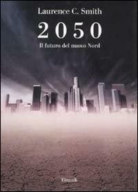 2050: Il futuro del nuovo nord by Laurence C. Smith, Laurence C. Smith, Susanna Bourlot