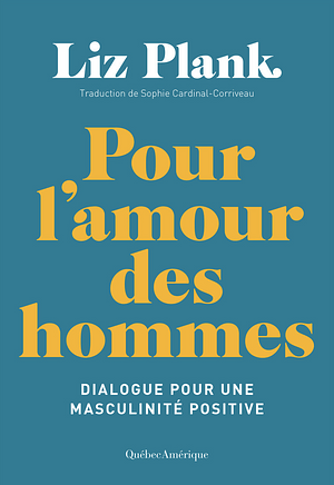 Pour l'amour des hommes: Dialogue pour une masculinité positive by Liz Plank