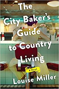 The City Baker's Guide to Country Living by Louise Miller