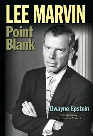 Lee Marvin: Point Blank by Dwayne Epstein