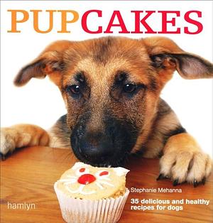 Pupcakes: 35 Delicious and Healthy Recipes for Dogs by Stephanie Mehanna