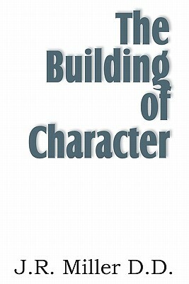 The Building of Character by J. R. Miller