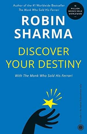 Discover Your Destiny with The Monk Who Sold His Ferrari by Robin Sharma