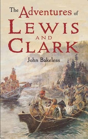 The Adventures of Lewis and Clark by John Bakeless