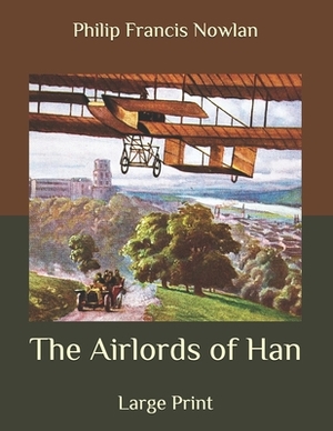 The Airlords of Han: Large Print by Philip Francis Nowlan