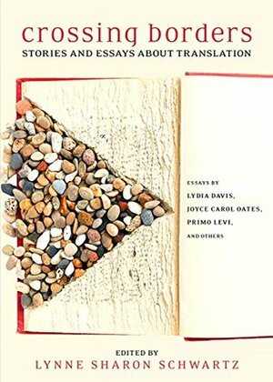 Crossing Borders: Stories and Essays about Translation by Lynne Sharon Schwartz