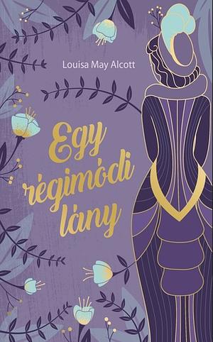 Egy ​régimódi lány by Louisa May Alcott