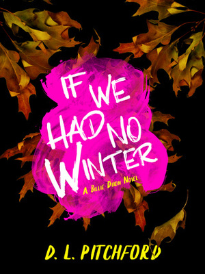 If We Had No Winter by D.L. Pitchford