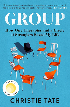 Group: How One Therapist and a Circle of Strangers Saved My Life by Christie Tate