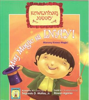 May Magic si Inay! / Mommy Knows Magic! by Segundo D. Matias Jr.