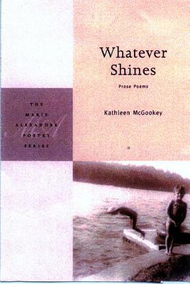 Whatever Shines: Prose Poems by Kathleen McGookey