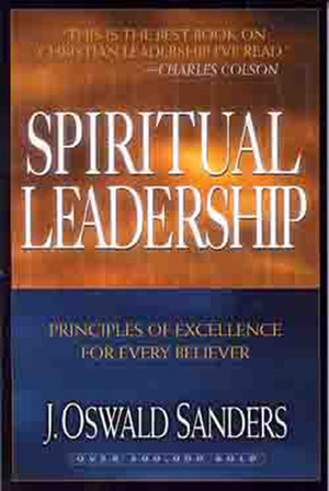 Spiritual Leadership by J. Oswald Sanders