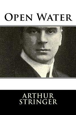 Open Water by Arthur Stringer
