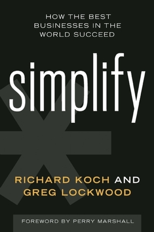 Simplify: How the Best Businesses in the World Succeed by Perry Marshall, Richard Koch