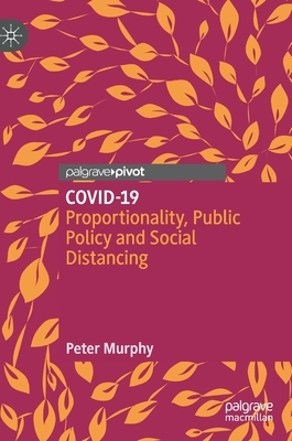 Covid-19: Proportionality, Public Policy and Social Distancing by Peter Murphy