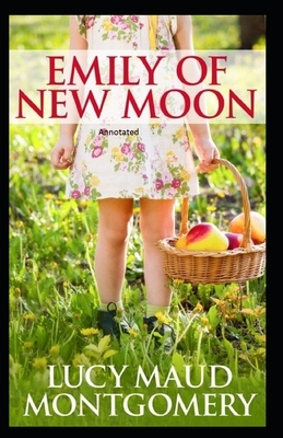 Emily of New Moon Annotated by L.M. Montgomery