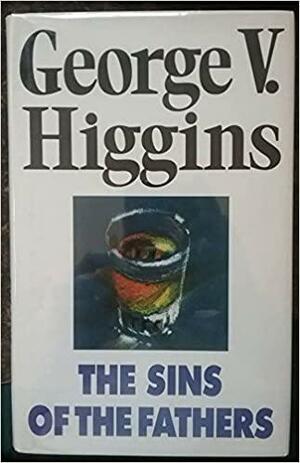 Sins of the Fathers by George V. Higgins
