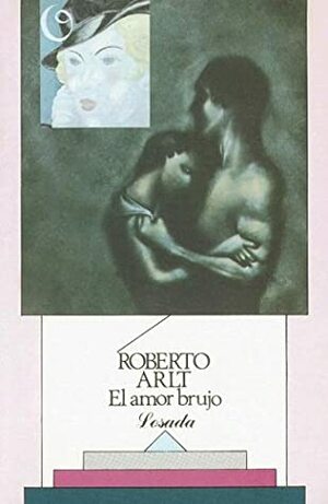 El amor brujo by Roberto Arlt