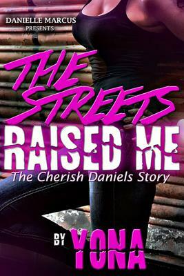 The Streets Raised Me: The Cherish Daniels Story by Yona Pearson