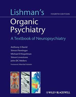 Lishman's Organic Psychiatry: A Textbook of Neuropsychiatry by Daniel David, Michael Kopelman, Simon Fleminger