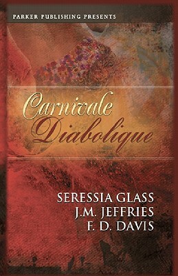 Carnivale Diabolique by F. D. Davis, Seressia Glass, J. M. Jeffries