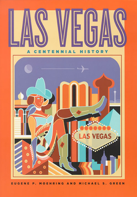 Las Vegas: A Centennial History by Michael S. Green, Eugene P. Moehring