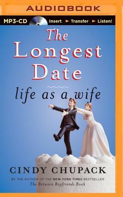 The Longest Date: Life as a Wife by Cindy Chupack