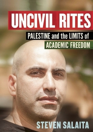 Uncivil Rites: Palestine and the Limits of Academic Freedom by Steven Salaita