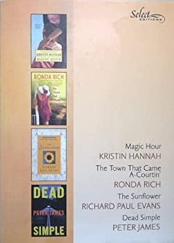 Reader's Digest Select Editions, 2006 - Vol. 3 - Magic Hour / The Town That Came A-Courtin' / The Sunflower / Dead Simple by Ronda Rich, Paul Evans Richard, Kristin Hannah, James E. Peters