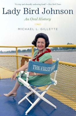 Lady Bird Johnson: An Oral History by Michael L. Gillette