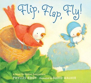 Flip, Flap, Fly!: A Book for Babies Everywhere by Phyllis Root