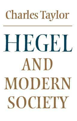 Hegel and Modern Society by Charles Taylor