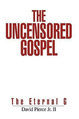The Uncensored Gospel: The Eternal G by David Pierce