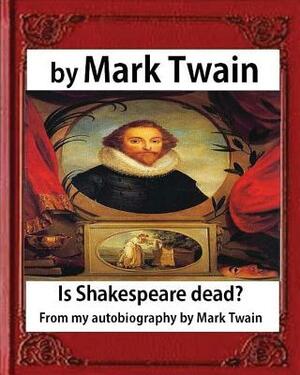 Is Shakespeare dead? From my autobiography, by Mark Twain by Mark Twain