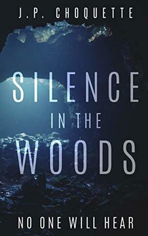 Silence in the Woods by J.P. Choquette