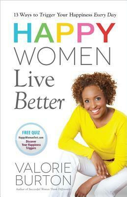 Happy Women Live Better by Valorie Burton