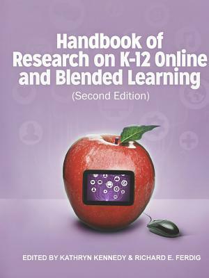 Handbook of Research on K-12 and Blended Learning (Second Edition) by Kathryn Kennedy, Richard E. Ferdig