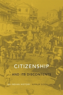 Citizenship and Its Discontents: An Indian History by Niraja Gopal Jayal