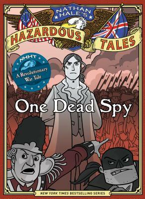 One Dead Spy: A Revolutionary War Tale by Nathan Hale