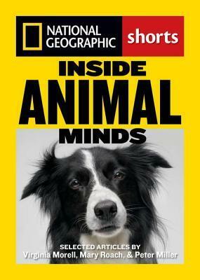 Inside Animal Minds: The New Science of Animal Intelligence by Mary Roach, Peter Miller, Virginia Morell