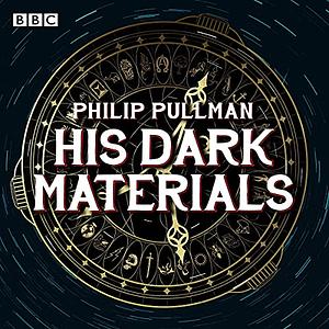 His Dark Materials: The Complete BBC Radio Collection by Philip Pullman