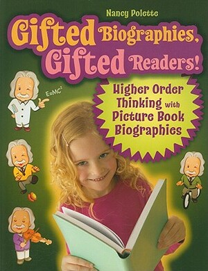 Gifted Biographies, Gifted Readers!: Higher Order Thinking with Picture Book Biographies by Nancy J. Polette
