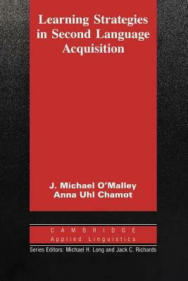 Learning Strategies in Second Language Acquisition by Anna Uhl Chamot, J. Michael O'Malley