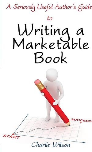 Writing a Marketable Book by Charlie Wilson