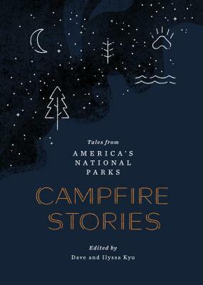 Campfire Stories: Tales from America's National Parks by Dave Kyu, Ilyssa Kyu