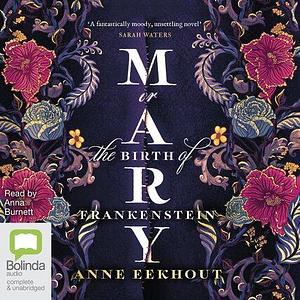 Mary; or, the Birth of Frankenstein by Anna Burnett, Anne Eekhout