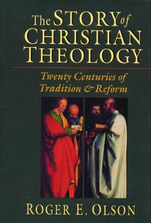 Story Of Christian Theology Twenty Centuries Of Tradition & Reform by Roger E. Olson