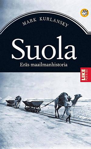 Suola: eräs maailmanhistoria by Mark Kurlansky